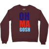oh ma gosh Crewneck Sweatshirt