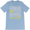 forwar ever backwards never T-Shirt