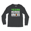 Vegan Because Plant Powered Badass Long Sleeve Shirts