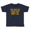 ain't us Toddler T-shirt