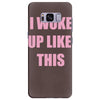 i woke up like this Samsung Galaxy S8 Plus