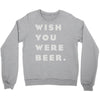 wish you were beer Crewneck Sweatshirt