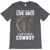 You Only Live Once It as a Cowboy T-Shirt