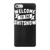 welcome to the shitshow iPhone 7 Case