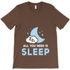 All You Need is Sleep T-Shirt