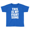 this is my fight song Toddler T-shirt