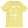 normal people scare me T-Shirt