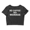 no cofeeee no workeeee Crop Top