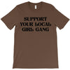 Support Your Local Girl Gang T-Shirt
