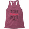 I'm Your Mother's Day Gift Dad Says You're Welcome Racerback Tank
