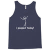 I Pooped Today Tank Top