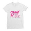 crazy exgirl friend Ladies Fitted T-Shirt