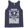 Never Underestimate Old Man Who Was Born June Tank Top
