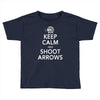 keep calm &amp; shoot arrows Toddler T-shirt