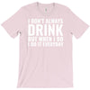 i don't always drink T-Shirt