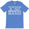 you can't scare me i have a daughter in band T-Shirt