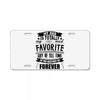 My Dad Is Totally My Most Favorite Guy of All Time in the History of F License Plate