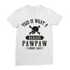 This Is What A Bad Ass Pawpaw Looks Like Ladies Fitted T-Shirt
