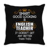 Smart Good Looking English Teacher Doesnt Get Better Than Throw Pillow