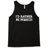 i'd rather be lifting Tank Top