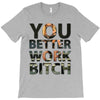 work bitch T-Shirt