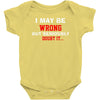 i may be wrong Baby Bodysuit