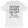 im your fathers day gift mom says youre welcome T-Shirt