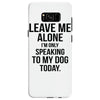 Leave Me Alone I Am Only Speaking To My Dog Today Samsung Galaxy S8