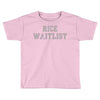 rice waitlist Toddler T-shirt