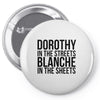dorothy in the street blanche in the sheets Pin-back button