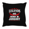 Legends Are Born In January Throw Pillow