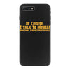 of course i talk to myself, i need expert advice iPhone 7 Plus Case