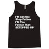 I&rsquo;M not the Step Father I&rsquo;M The Father That STEPPED UP Tank Top