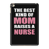 the best kind of mom raises a nurse iPad Mini 4
