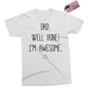 dad, well done! i'm awesome Exclusive T-shirt