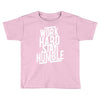 Work Hard, Stay Humble Toddler T-shirt