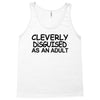cleverly disguised as an adult t shirt s m l xl 2xl 3xl funny humor ne Tank Top