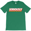 Seriously T-Shirt