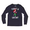 today is leg day Long Sleeve Shirts