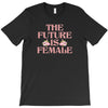 The Future is Female T-Shirt