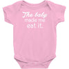the baby made me Baby Onesie