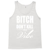 bitch dont kill my vibe Tank Top
