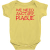 we need another plague Baby Onesie