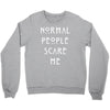 normal people scare me Crewneck Sweatshirt
