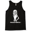 foolish mortal Tank Top