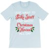 i just want to bake stuff and watch christmas movies all day T-Shirt