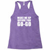 wake me up Racerback Tank