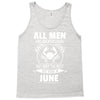 All Men Are Created Equal But Only The Best Are Born In June Tank Top