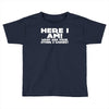here i am what are your other 2 wishes Toddler T-shirt