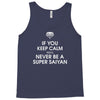 if you keep calm you'll never be a super saiyan Tank Top
